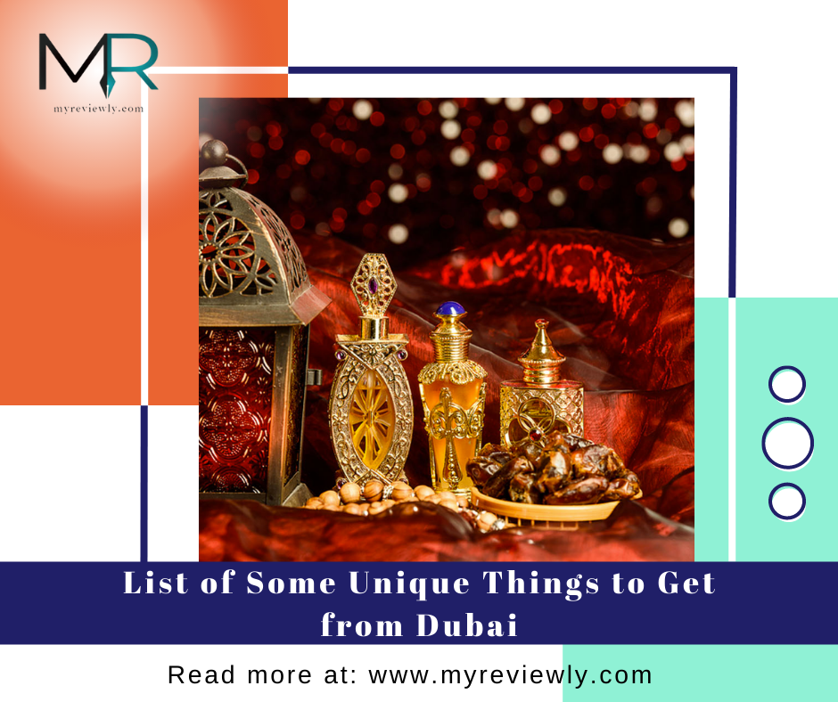 List of Some Unique Things to Get from Dubai